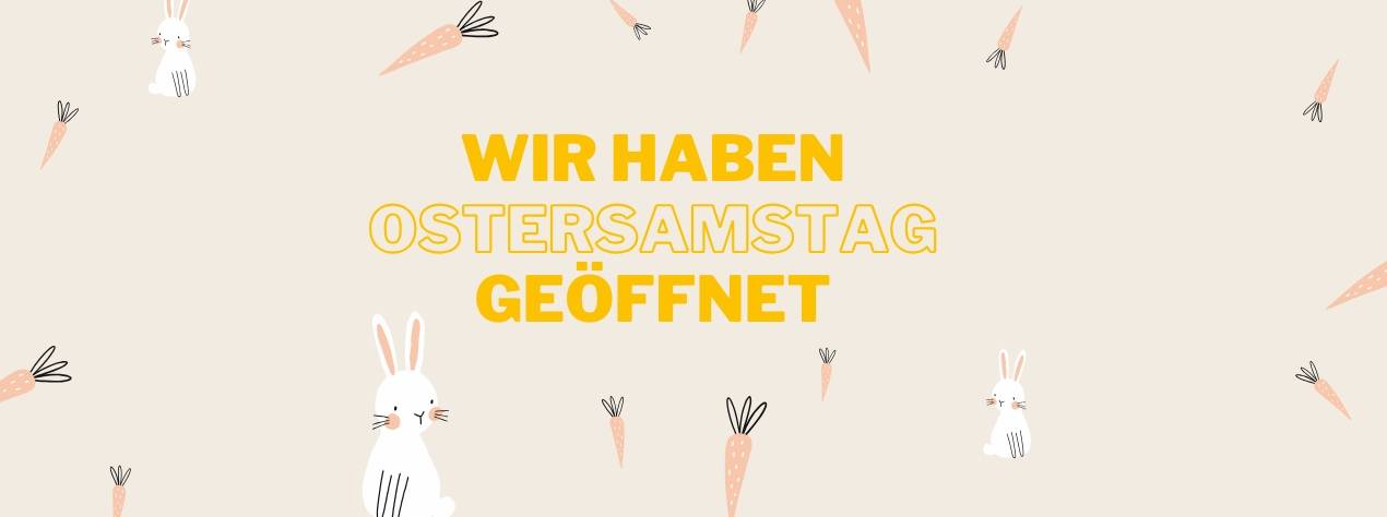 Wir haben Ostersamstag geöffnet