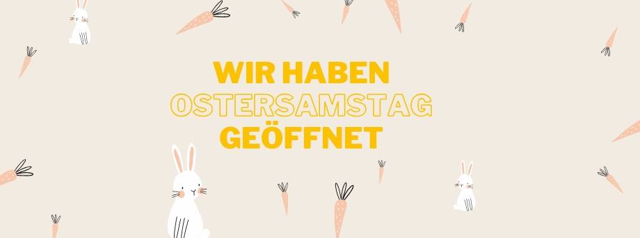 Wir haben Ostersamstag geöffnet