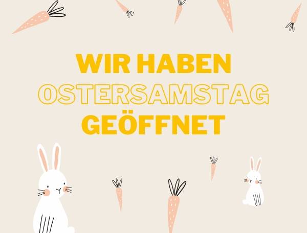 Wir haben Ostersamstag geöffnet